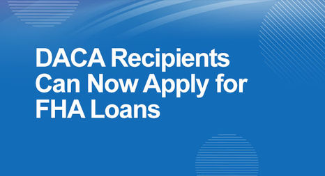 DACA recipients can now apply for FHA loans