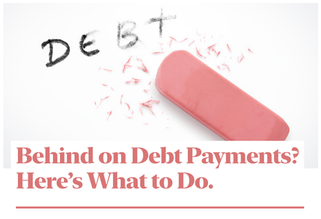 Behind on Debt Payments? Here’s What to Do.