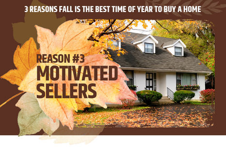 3 Reasons Fall is the Best Time of Year to Buy a Home - Reason 3: Motivated Sellers