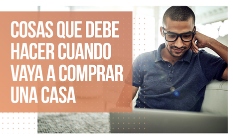 Cosas que debe hacer cuando vaya a comprar una casa