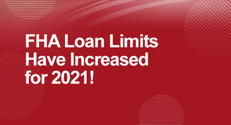 FHA Loan Limits Have Increased for 2021!