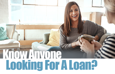 Know Anyone Looking for a Loan?