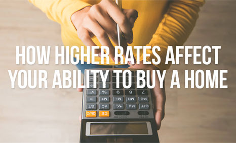 How Higher Rates Affect Your Ability to Buy a Home