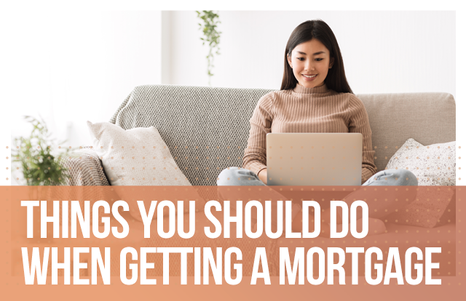 Things You Should Do When Getting a Mortgage