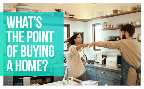 What’s the Point of Buying a Home?