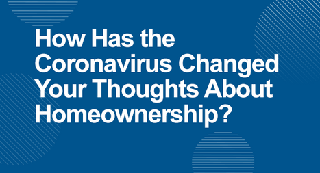 How Has the Coronavirus Changed Your Thoughts About Homeownership?