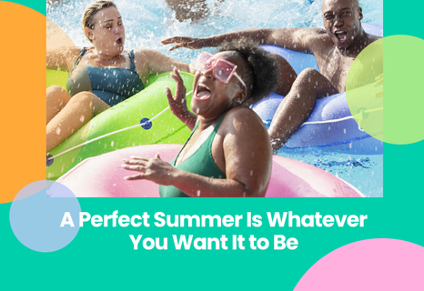 A Perfect Summer Is Whatever You Want It to Be 