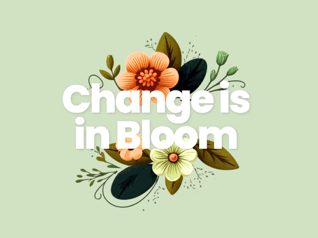 Change is in Bloom
