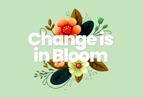 Change Is in Bloom