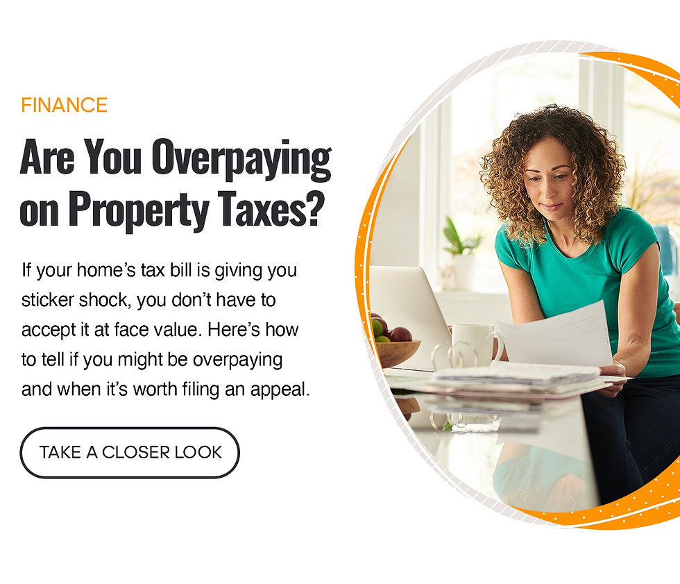 Finance - Are You Overpaying on Property Taxes? If you home's tax bill is giving you sticker shock, you don't have to accept it at face value. Here's how to tell if you might be overpaying and when it's worth filing an appeal. Click here to take a closer look.