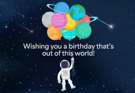 Wishing you a birthday that’s out of this world!